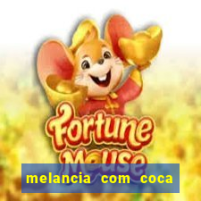 melancia com coca cola faz mal